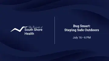 Graphic featuring The Friends of South Shore Health logo and text reading "Bug Smart: Staying Safe Outdoors July 16 • 6 PM"