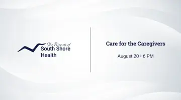 Graphic featuring The Friends of South Shore Health and text reading "Care for the Caregivers August 20 6 PM"